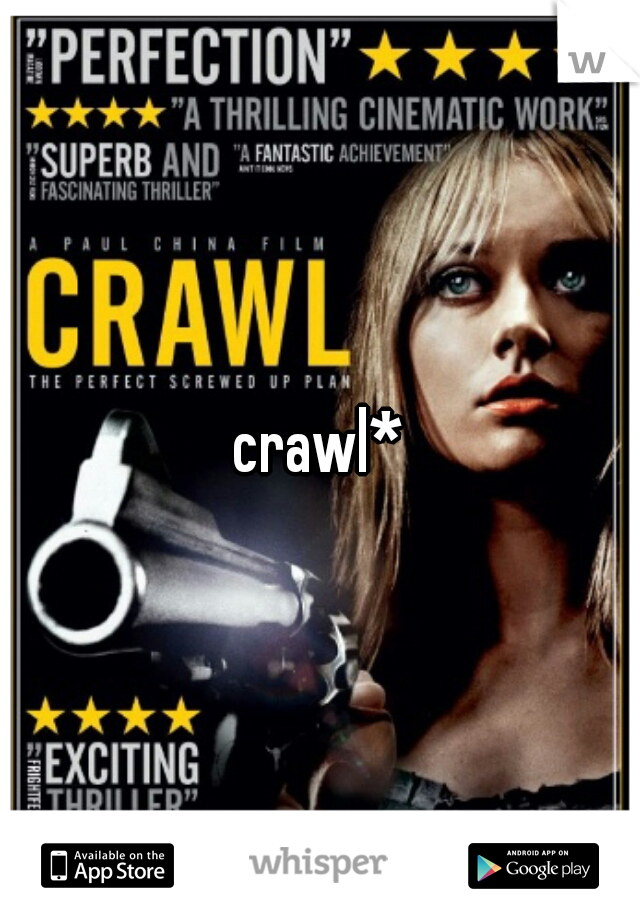 crawl*