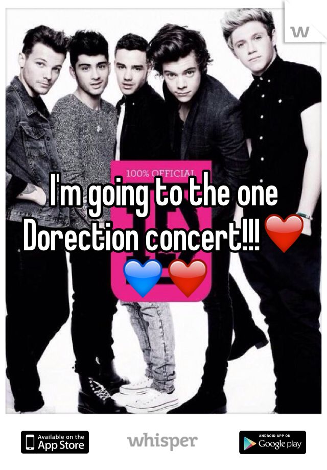 I'm going to the one Dorection concert!!!❤️💙❤️