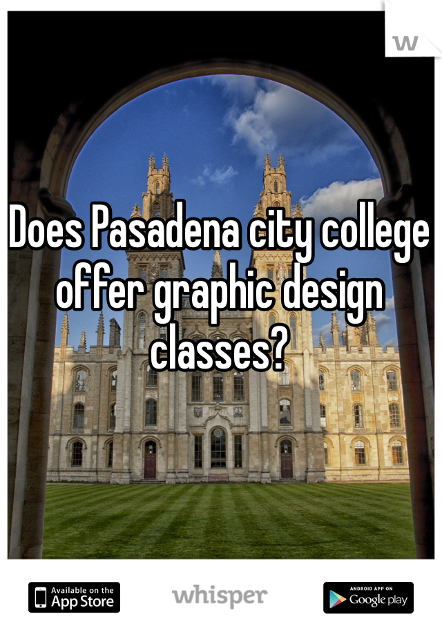 Does Pasadena city college offer graphic design classes?