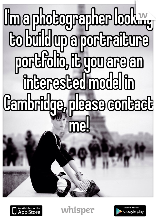 I'm a photographer looking to build up a portraiture portfolio, it you are an interested model in Cambridge, please contact me!