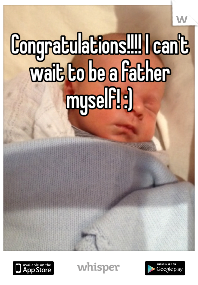 Congratulations!!!! I can't wait to be a father myself! :)