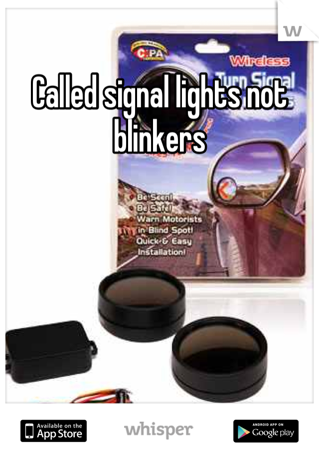 Called signal lights not blinkers