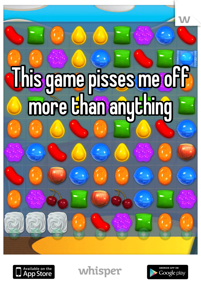 This game pisses me off more than anything 