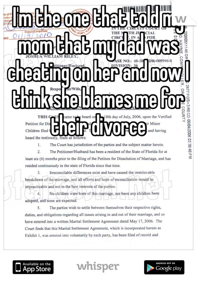I'm the one that told my mom that my dad was cheating on her and now I think she blames me for their divorce