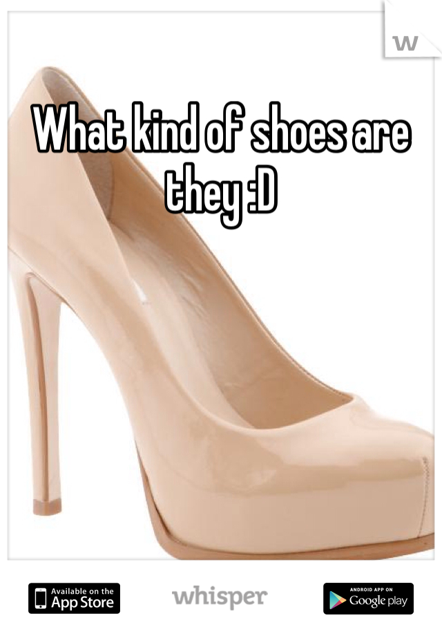 What kind of shoes are they :D 