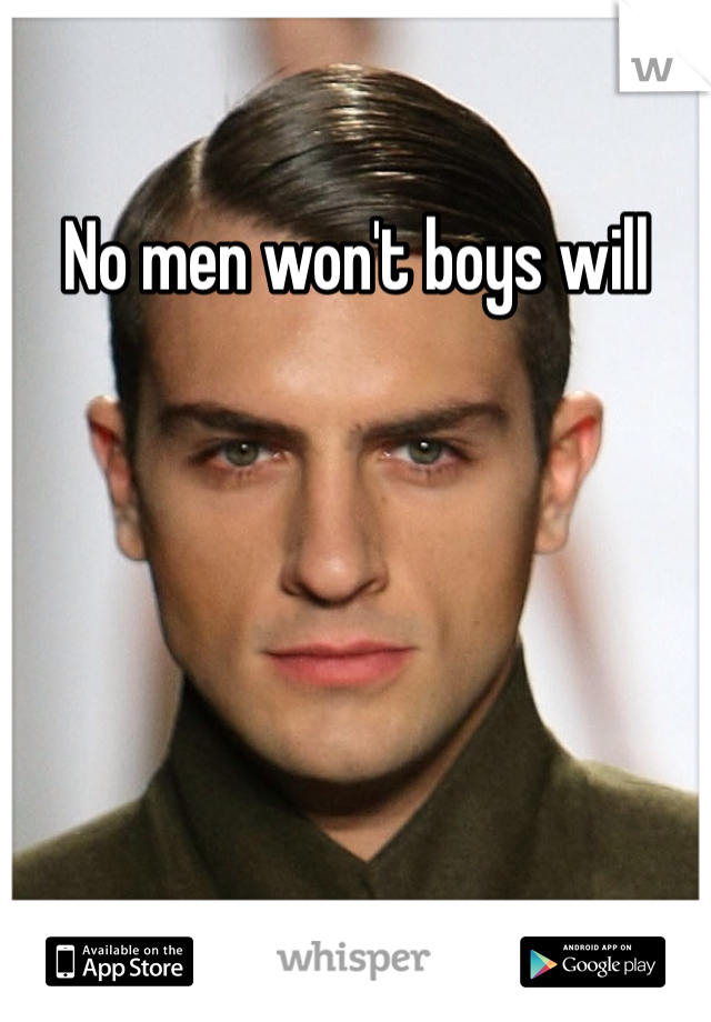 No men won't boys will