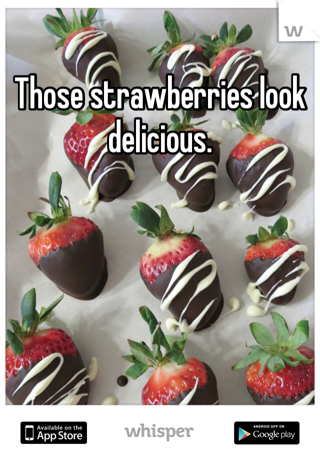 Those strawberries look delicious.
