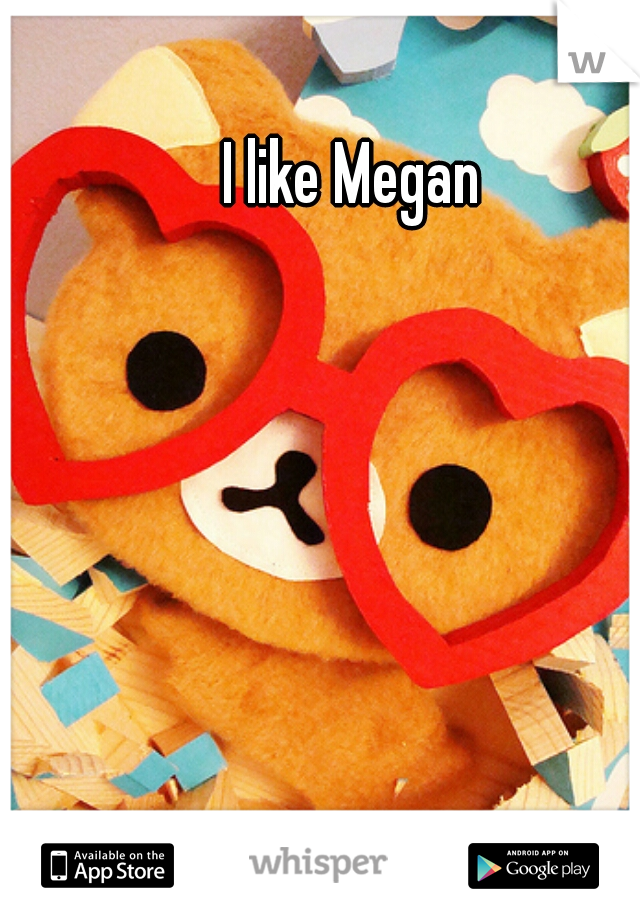 I like Megan