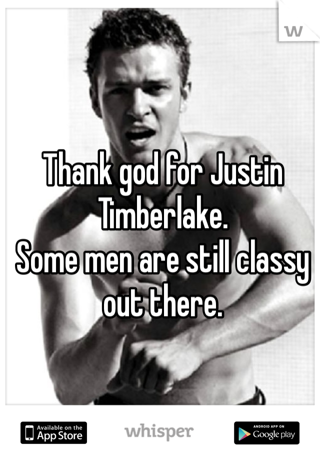 Thank god for Justin Timberlake.
Some men are still classy out there. 