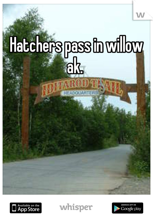 Hatchers pass in willow ak. 