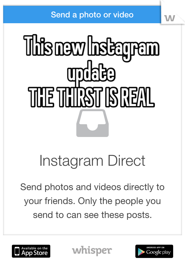 This new Instagram update 
THE THIRST IS REAL