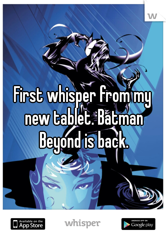 First whisper from my new tablet. Batman Beyond is back.