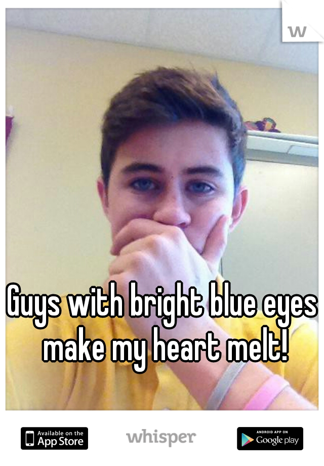 Guys with bright blue eyes make my heart melt!