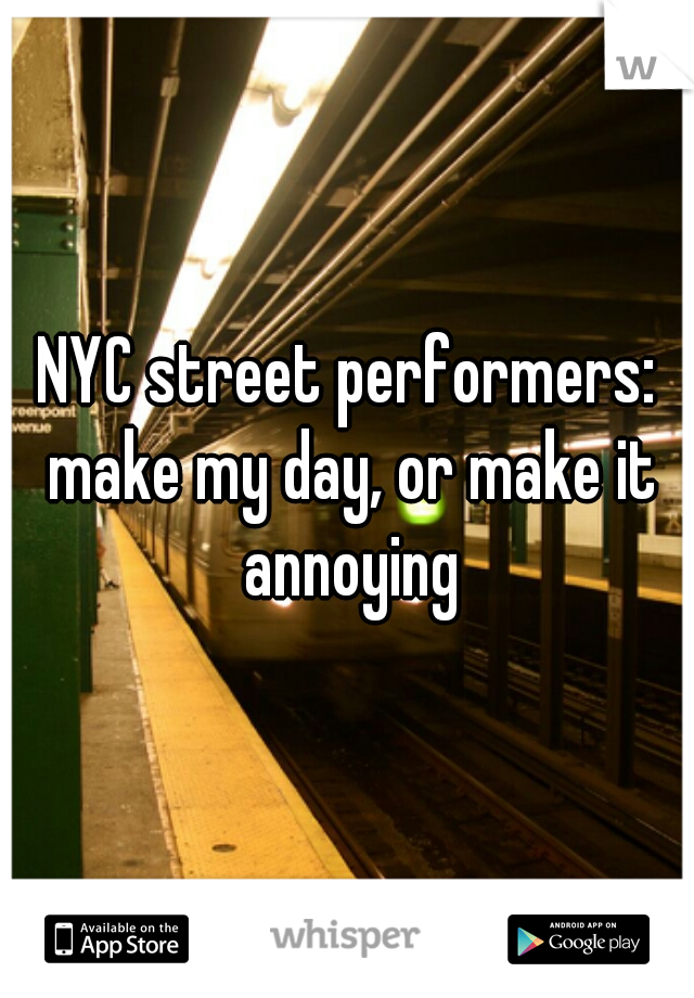 NYC street performers: make my day, or make it annoying