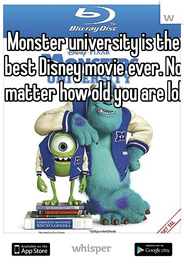 Monster university is the best Disney movie ever. No matter how old you are lol