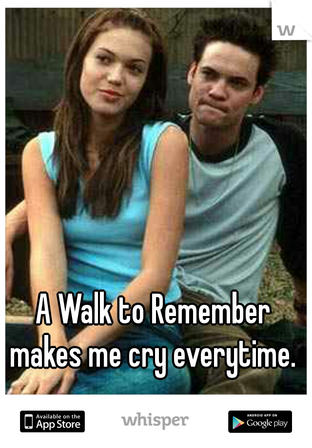 A Walk to Remember makes me cry everytime. 