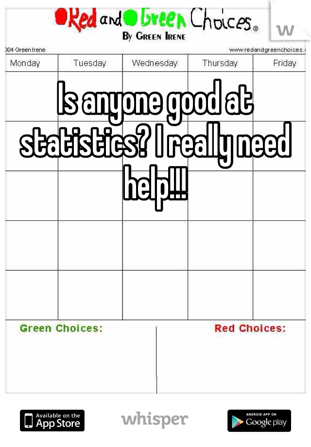 Is anyone good at statistics? I really need help!!!