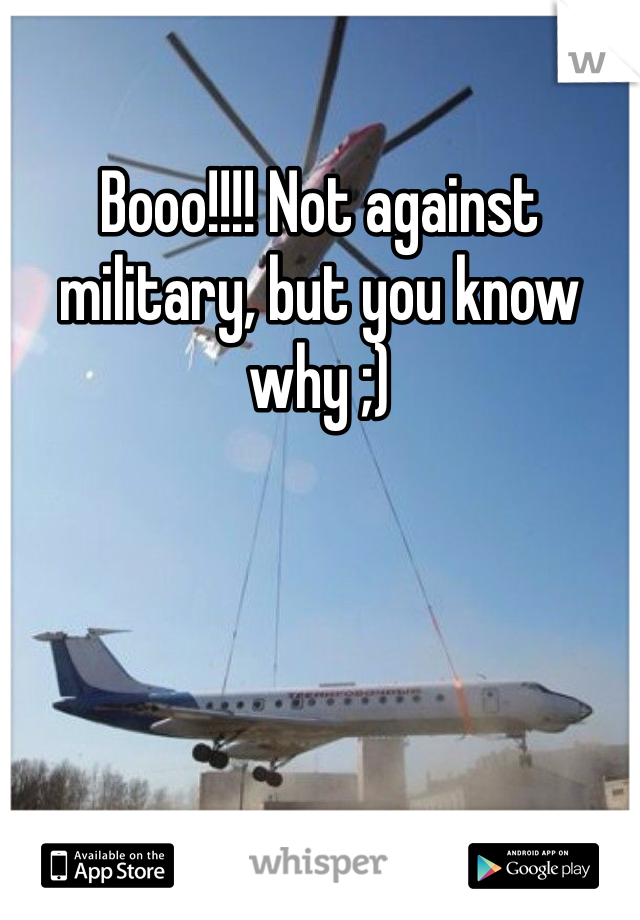 Booo!!!! Not against military, but you know why ;)