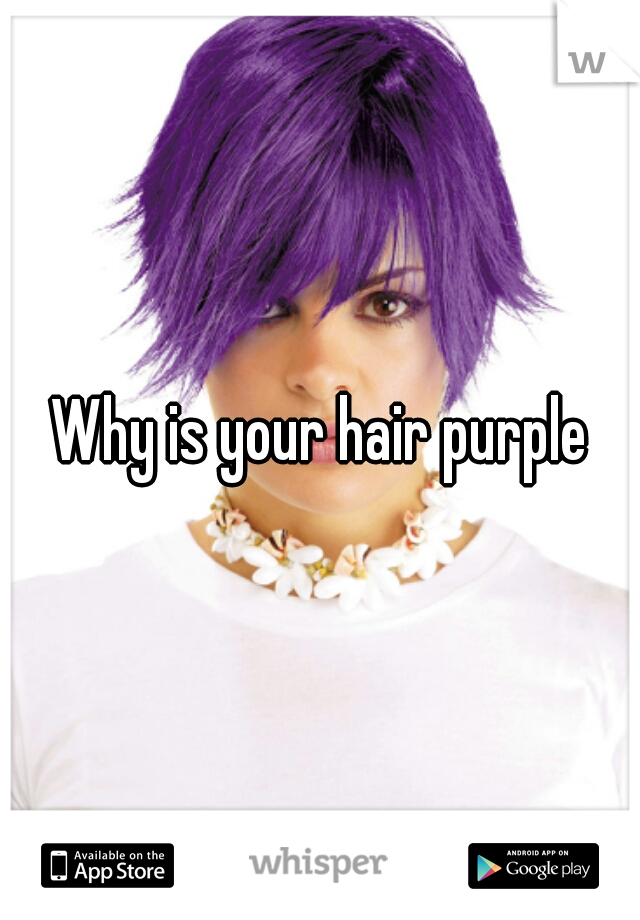 Why is your hair purple