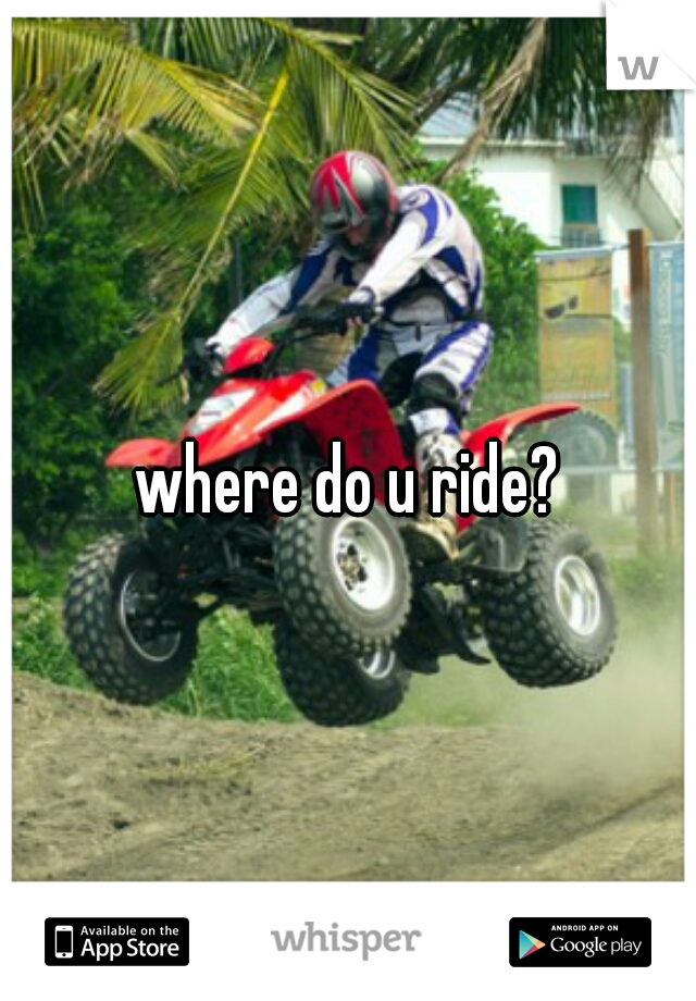 where do u ride?
