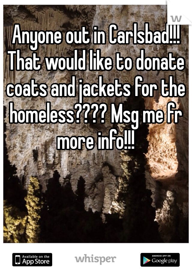 Anyone out in Carlsbad!!! That would like to donate coats and jackets for the homeless???? Msg me fr more info!!! 