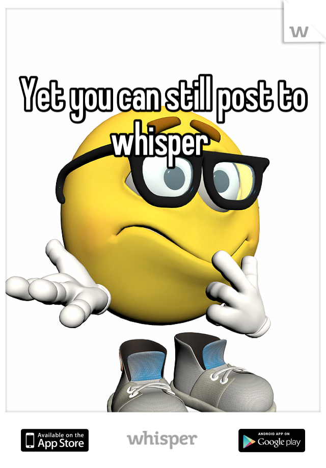 Yet you can still post to whisper 