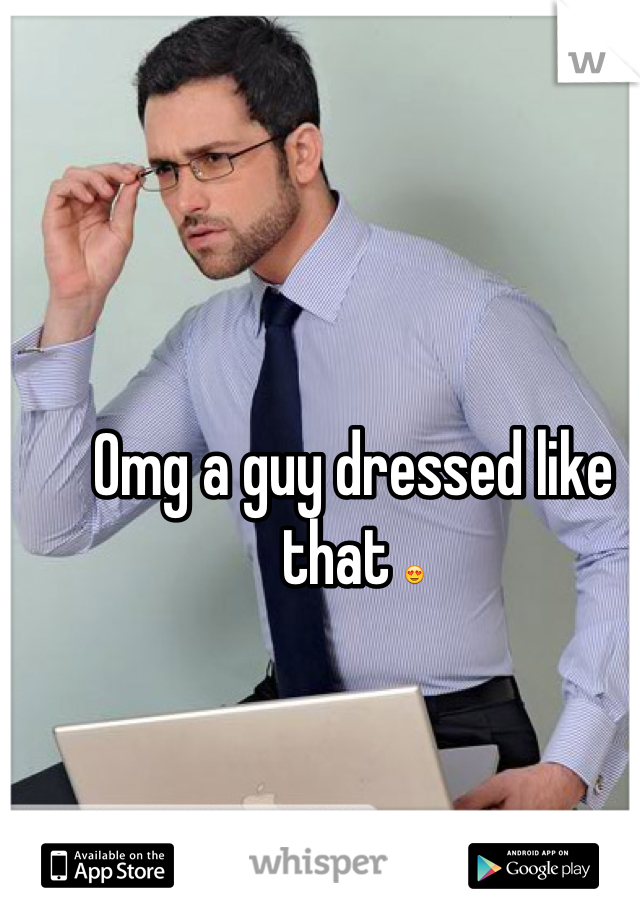 Omg a guy dressed like that 😍