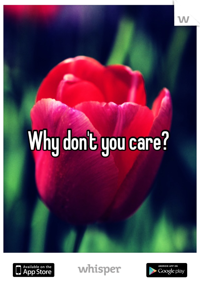 Why don't you care? 