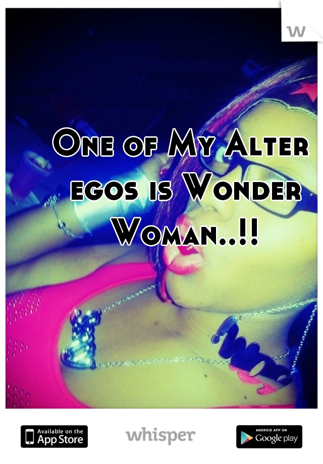 One of My Alter egos is Wonder Woman..!!