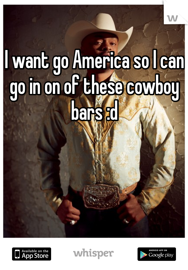 I want go America so I can go in on of these cowboy bars :d 