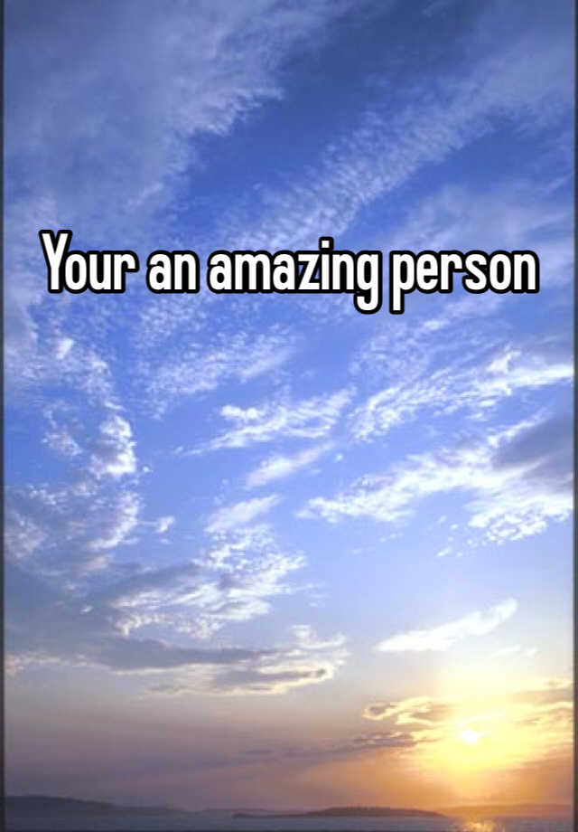 your-an-amazing-person