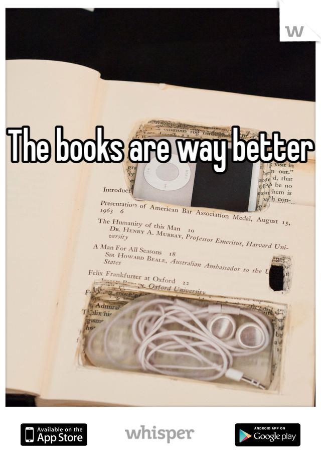 The books are way better