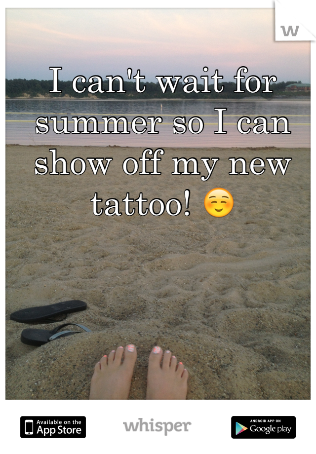 I can't wait for summer so I can show off my new tattoo! ☺️