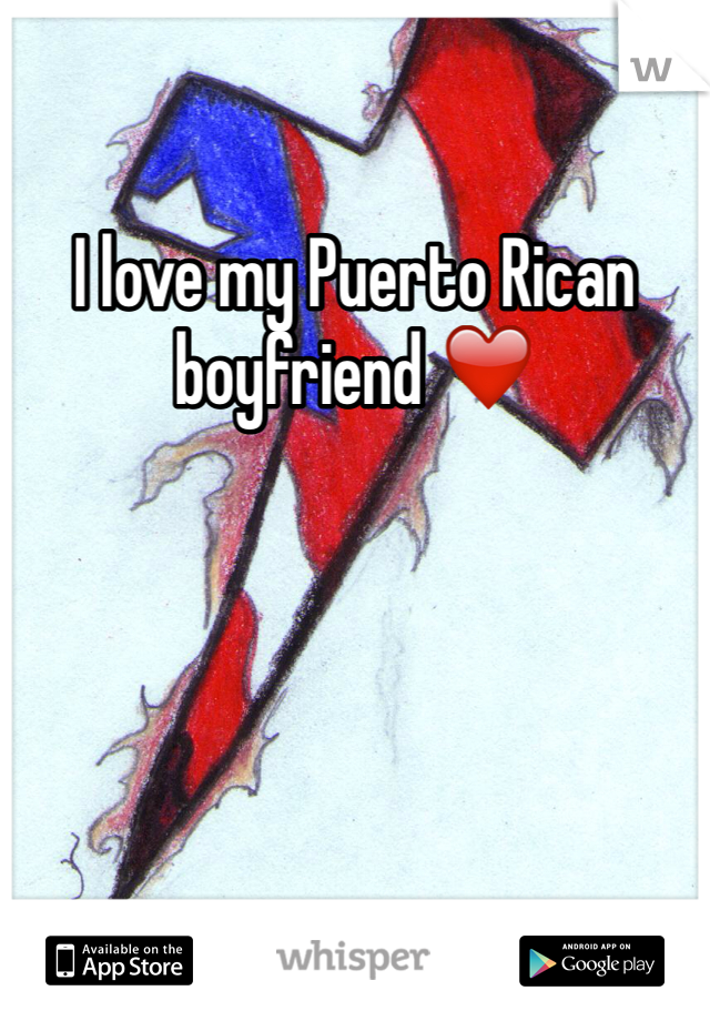 I love my Puerto Rican boyfriend ❤️