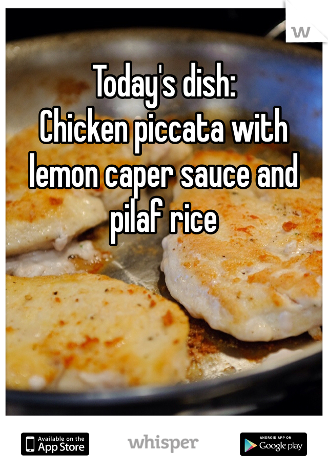 Today's dish:
Chicken piccata with lemon caper sauce and pilaf rice