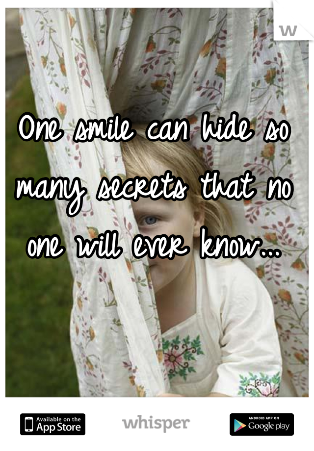 One smile can hide so many secrets that no one will ever know...
