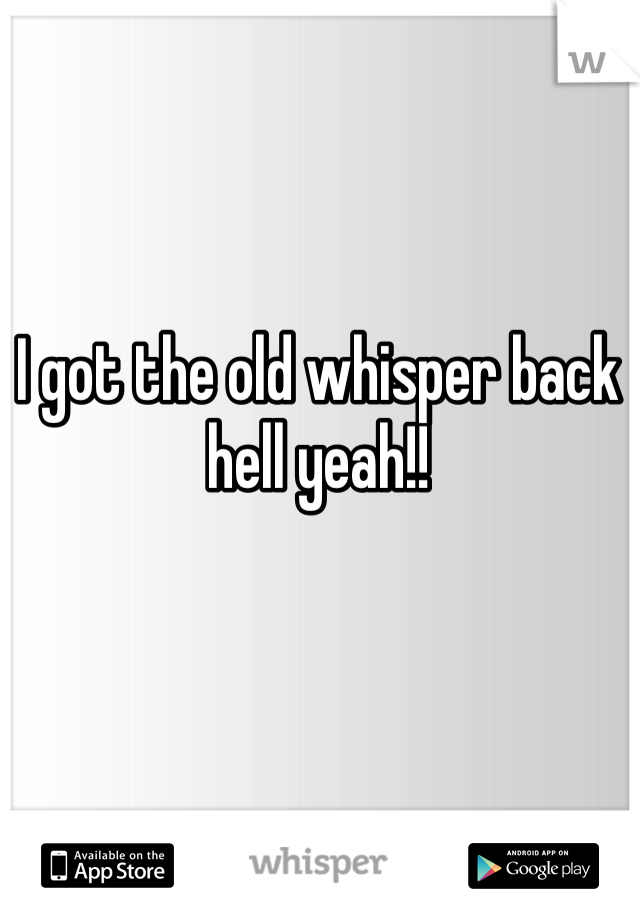 I got the old whisper back hell yeah!!
