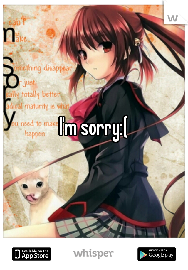 I'm sorry:(