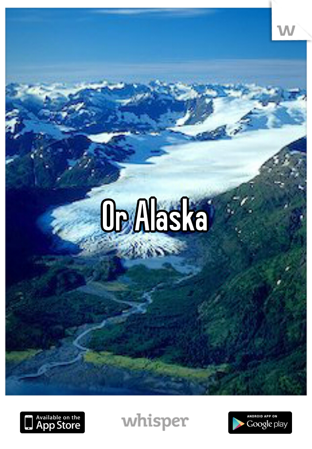 Or Alaska