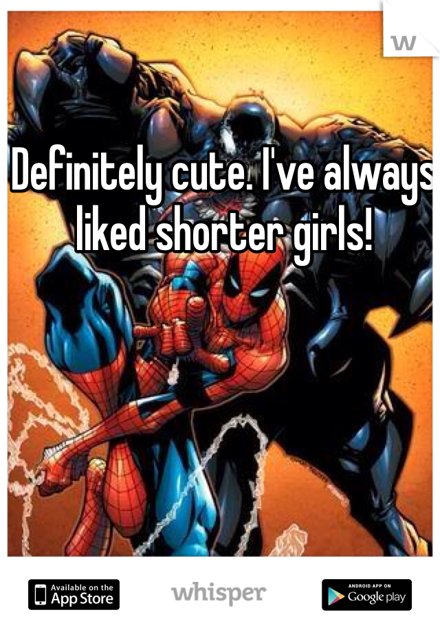 Definitely cute. I've always liked shorter girls! 