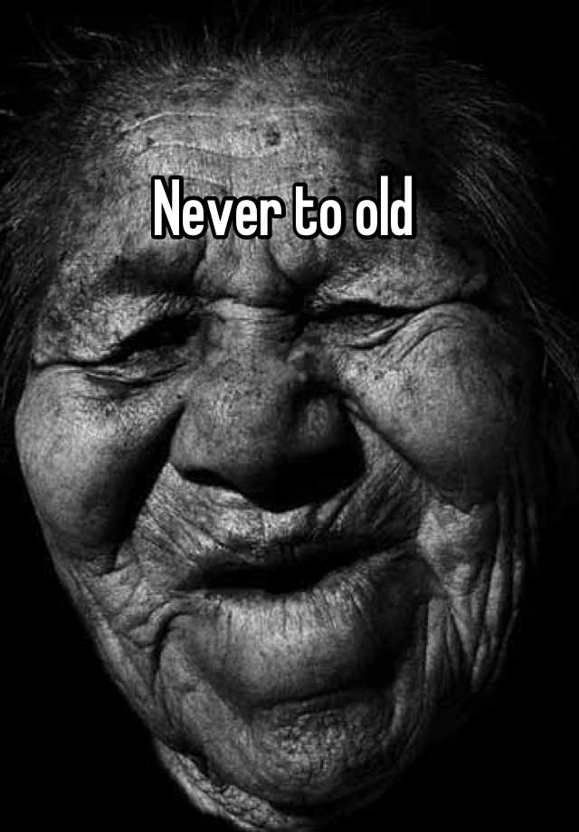 never-to-old