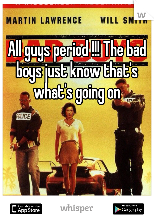 All guys period !!! The bad boys just know that's what's going on