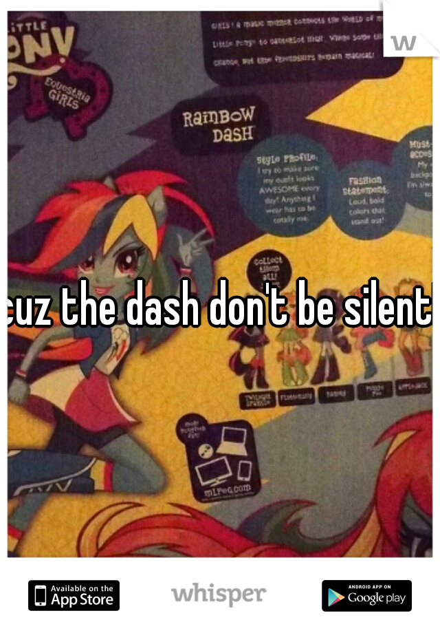 cuz the dash don't be silent!
