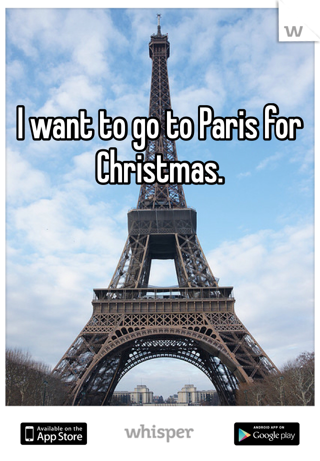 I want to go to Paris for Christmas. 