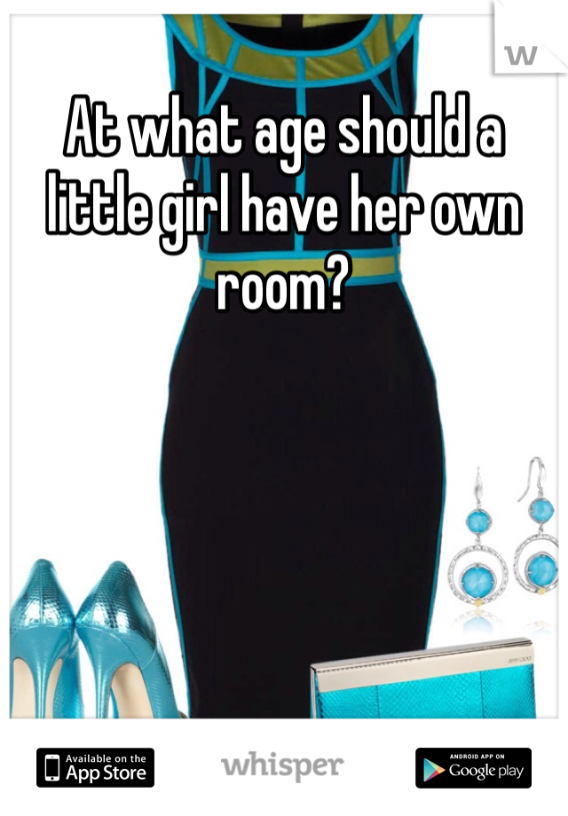 At what age should a little girl have her own room?