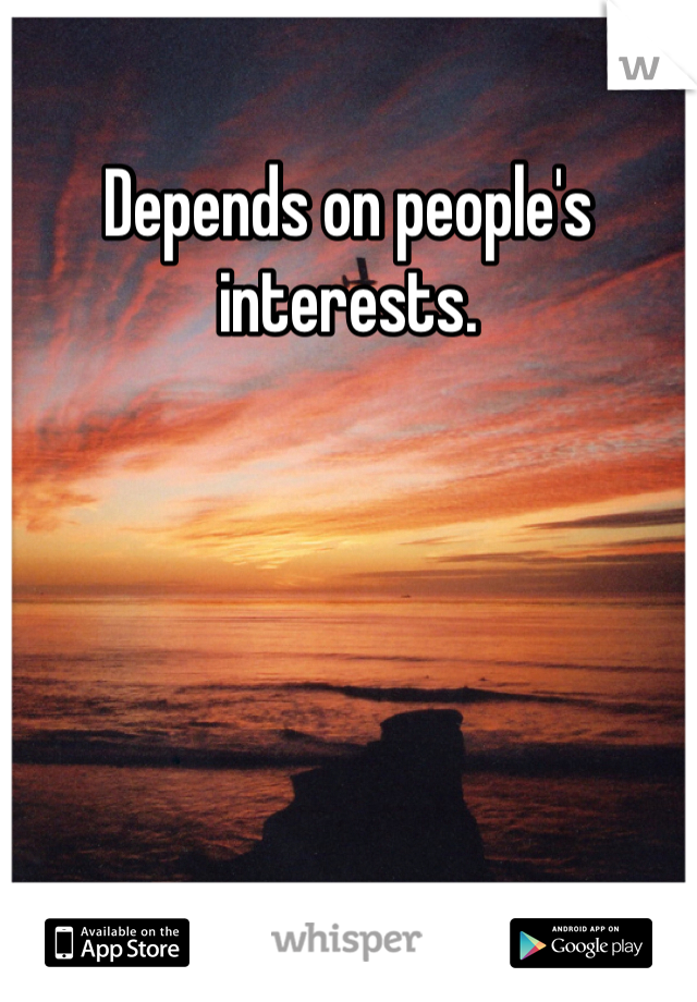 Depends on people's interests. 