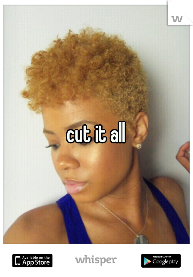 cut it all