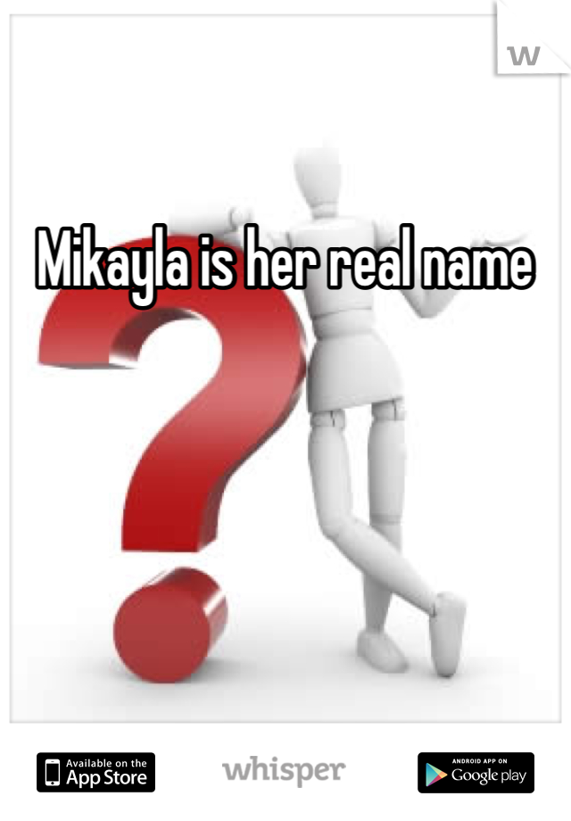 Mikayla is her real name 