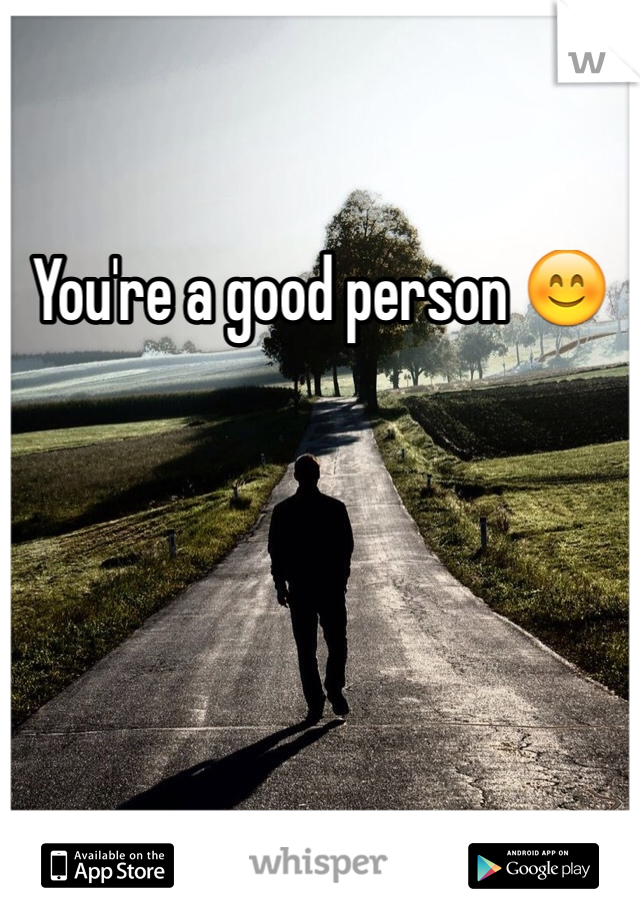 You're a good person 😊