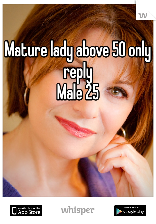 Mature lady above 50 only reply
Male 25
